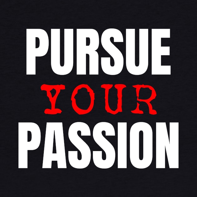 Pursue Your Passion by NoLimitsMerch